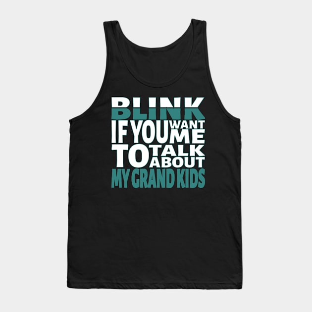 Blink if you want me to talk about My Grandkids. Tank Top by Blacksun Apparel